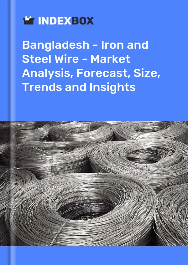 Report Bangladesh - Iron and Steel Wire - Market Analysis, Forecast, Size, Trends and Insights for 499$