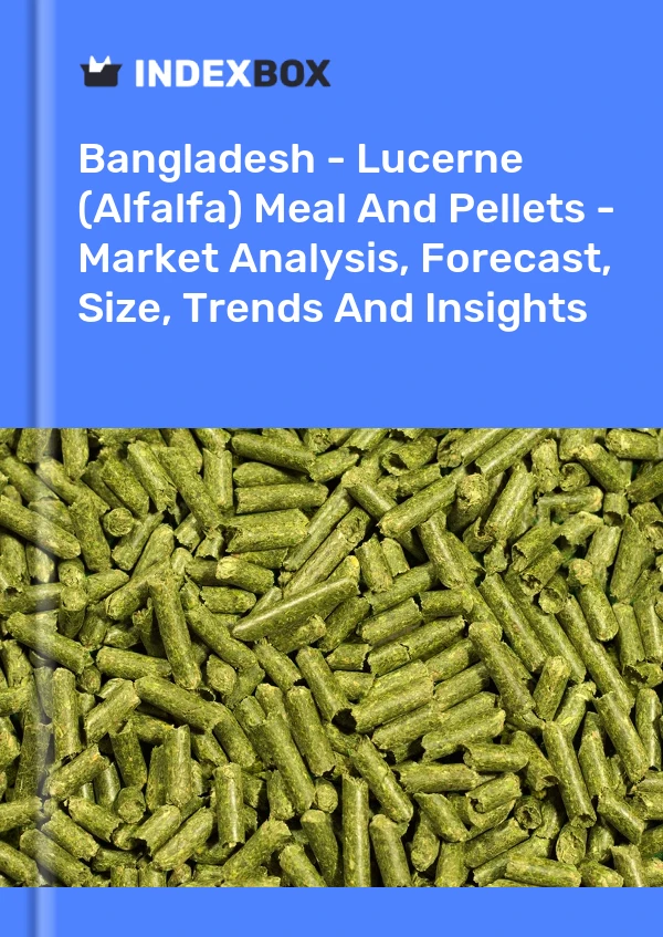 Bangladesh - Lucerne (Alfalfa) Meal And Pellets - Market Analysis, Forecast, Size, Trends And Insights