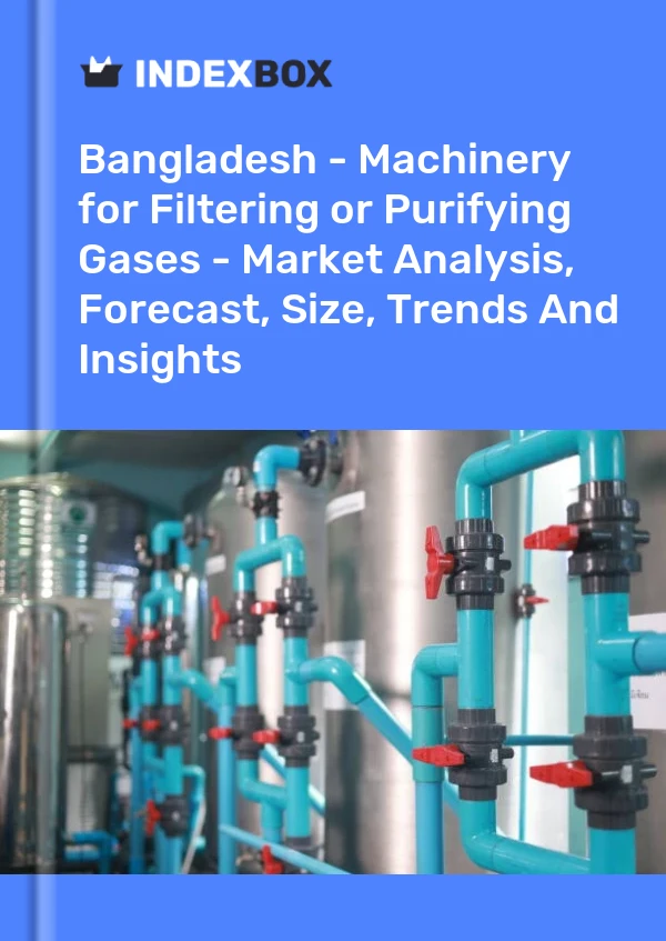 Report Bangladesh - Machinery for Filtering or Purifying Gases - Market Analysis, Forecast, Size, Trends and Insights for 499$