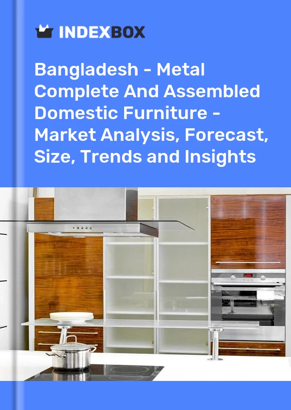 Bildiri Bangladeş - Metal Komple ve Montajlı Ev Mobilyaları - Pazar Analizi, Tahmin, Boyut, Eğilimler ve Öngörüler for 499$