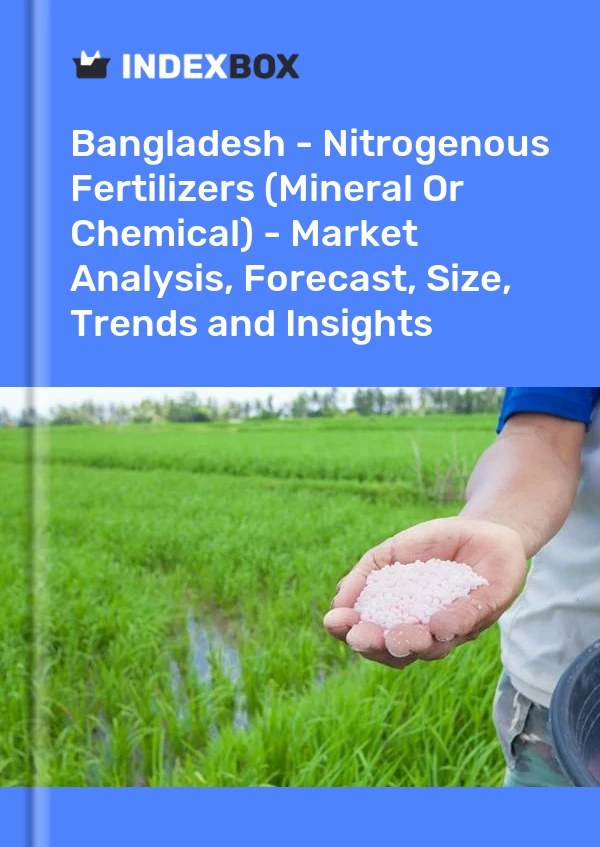 Bildiri Bangladeş - Azotlu Gübreler (Mineral veya Kimyasal) - Pazar Analizi, Tahmin, Boyut, Eğilimler ve Öngörüler for 499$