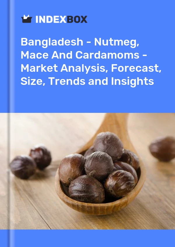 Report Bangladesh - Nutmeg, Mace and Cardamoms - Market Analysis, Forecast, Size, Trends and Insights for 499$