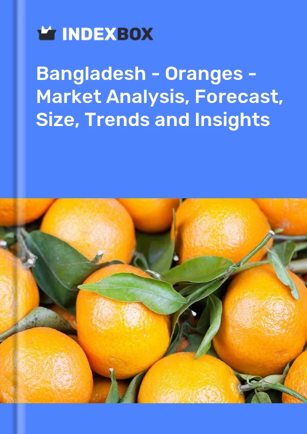 Bildiri Bangladeş - Portakallar - Pazar Analizi, Tahmin, Boyut, Eğilimler ve Öngörüler for 499$