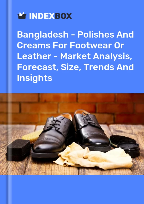 Report Bangladesh - Polishes and Creams for Footwear or Leather - Market Analysis, Forecast, Size, Trends and Insights for 499$