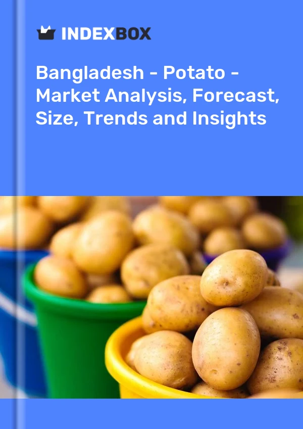 Bildiri Bangladeş - Patates - Pazar Analizi, Tahmin, Boyut, Eğilimler ve Öngörüler for 499$
