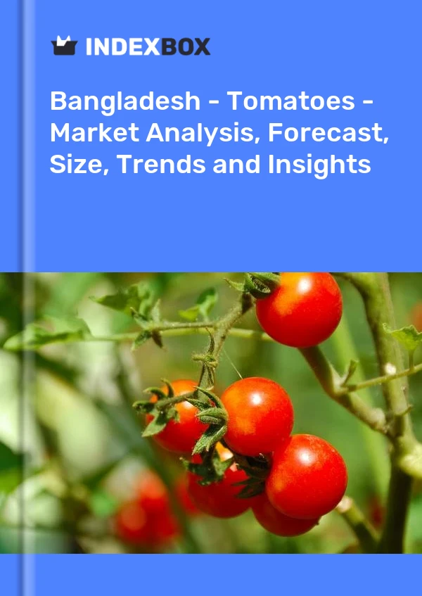Bildiri Bangladeş - Tomatoes - Pazar Analizi, Tahmin, Boyut, Eğilimler ve Öngörüler for 499$