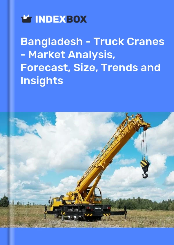 Bangladesh - Truck Cranes - Market Analysis, Forecast, Size, Trends and Insights