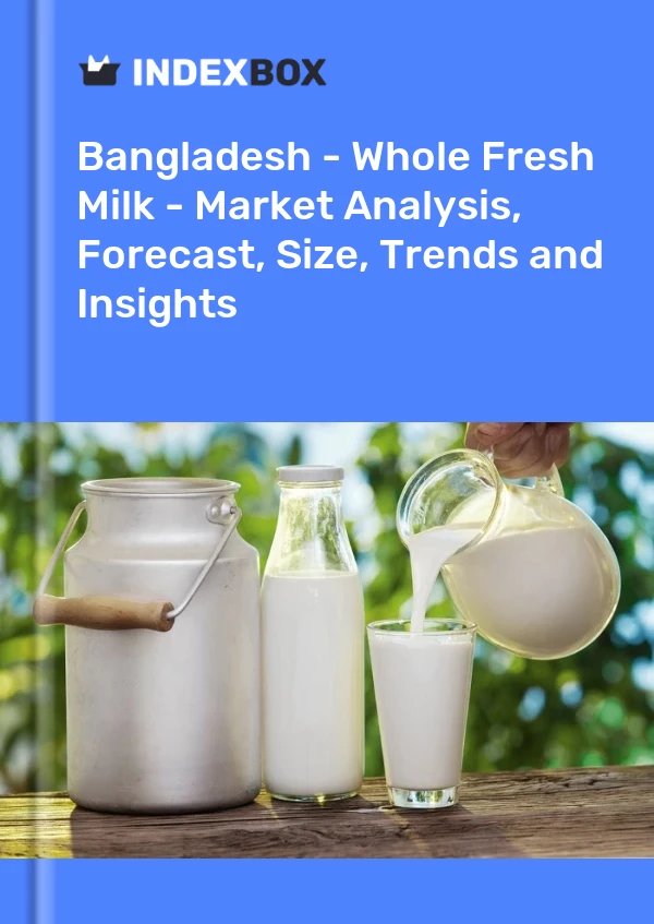 Bildiri Bangladeş - Tam Taze Süt - Pazar Analizi, Tahmin, Boyut, Eğilimler ve Öngörüler for 499$