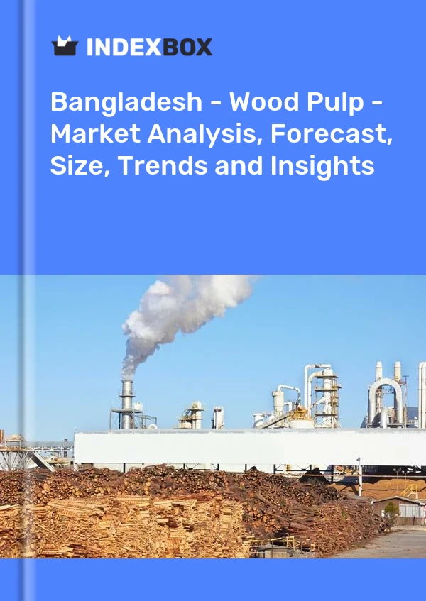 Bildiri Bangladeş - Odun Hamuru - Pazar Analizi, Tahmin, Boyut, Eğilimler ve Öngörüler for 499$