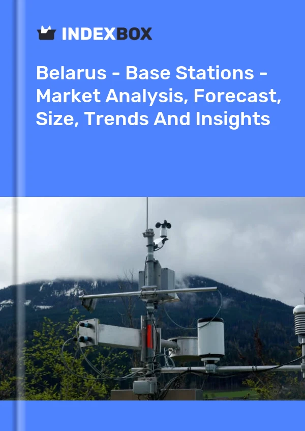 Belarus - Base Stations - Market Analysis, Forecast, Size, Trends And Insights