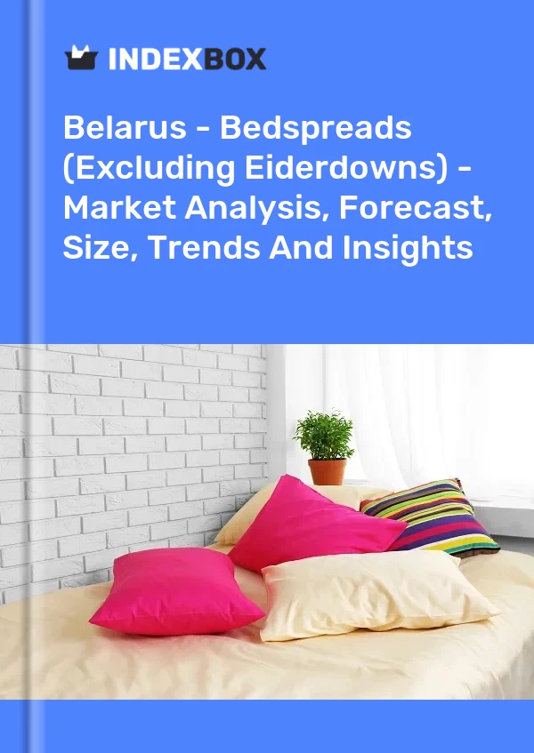 Bildiri Beyaz Rusya - Yatak Örtüleri (Eiderdown&#39;lar Hariç) - Pazar Analizi, Tahmin, Boyut, Eğilimler ve Öngörüler for 499$