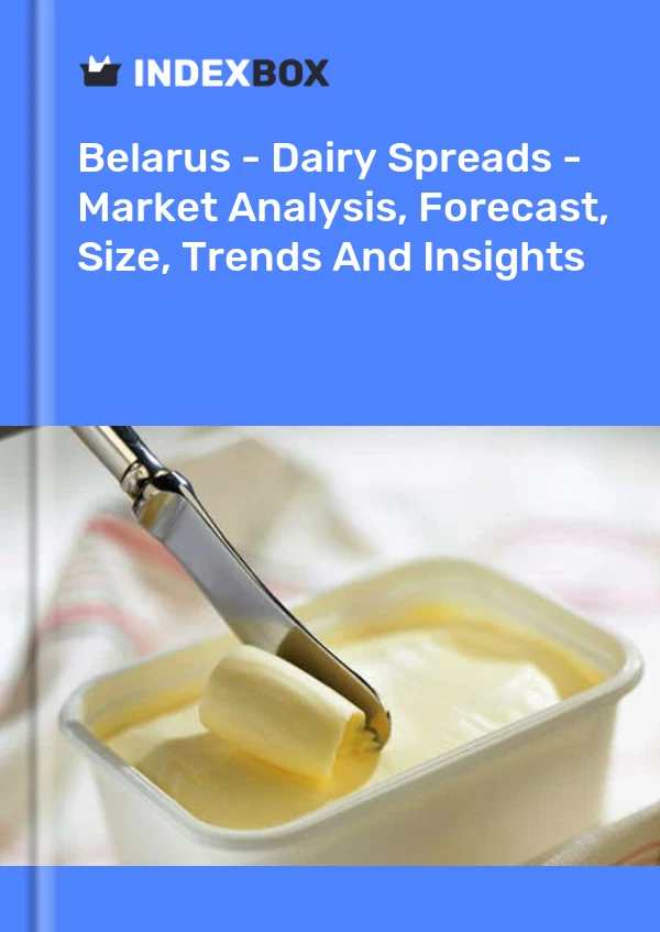Belarus - Dairy Spreads - Market Analysis, Forecast, Size, Trends And Insights