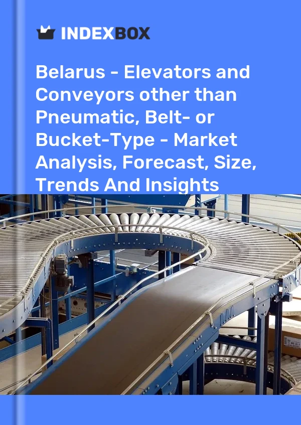 Report Belarus - Elevators and Conveyors other than Pneumatic, Belt- or Bucket-Type - Market Analysis, Forecast, Size, Trends and Insights for 499$