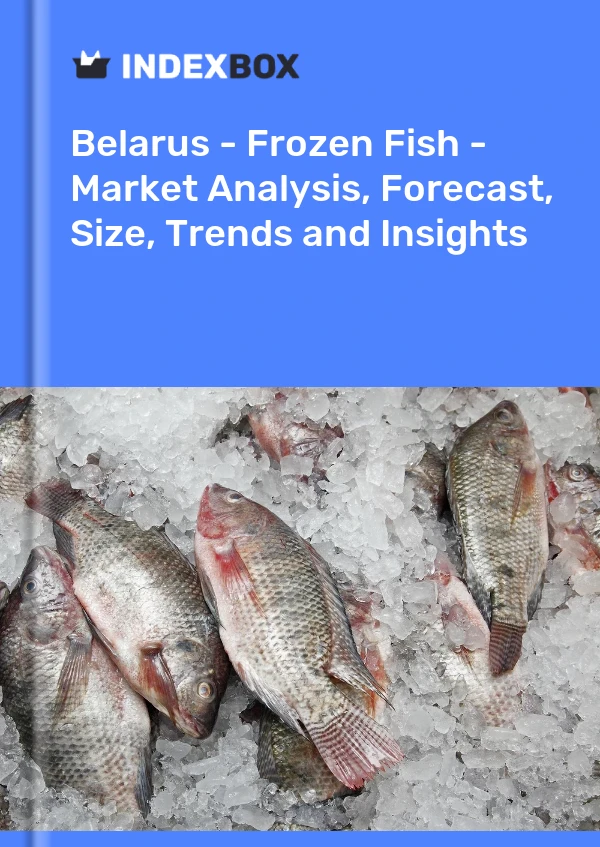 Belarus - Frozen Fish - Market Analysis, Forecast, Size, Trends and Insights