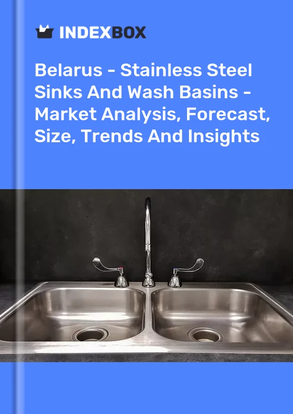 Report Belarus - Stainless Steel Sinks and Wash Basins - Market Analysis, Forecast, Size, Trends and Insights for 499$