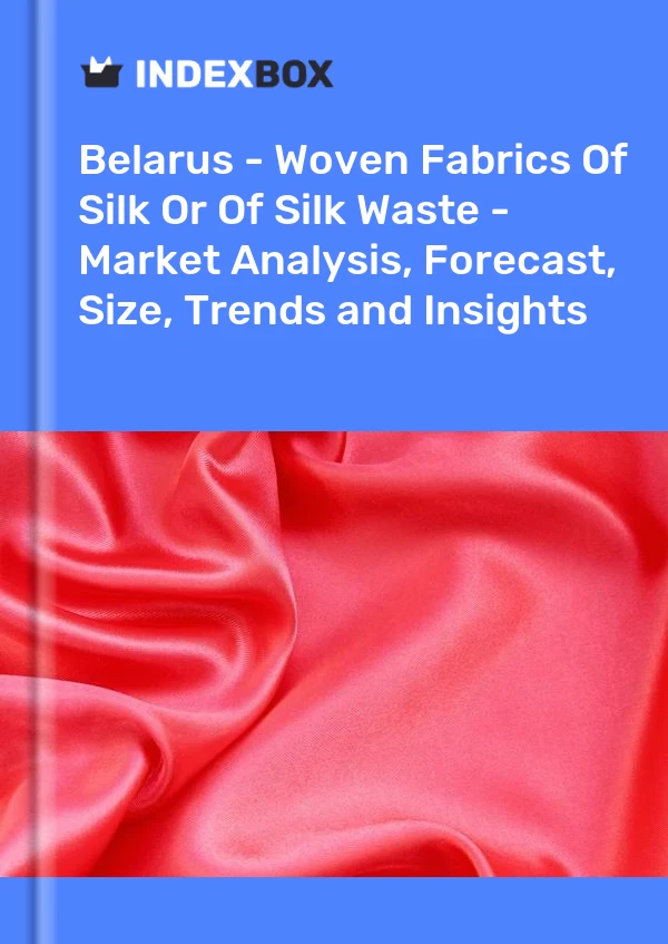 Belarus - Woven Fabrics Of Silk Or Of Silk Waste - Market Analysis, Forecast, Size, Trends and Insights