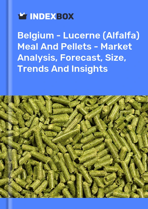 Belgium - Lucerne (Alfalfa) Meal And Pellets - Market Analysis, Forecast, Size, Trends And Insights