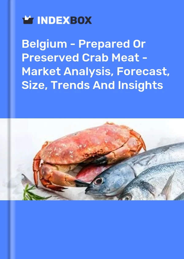 Report Belgium - Prepared or Preserved Crab Meat - Market Analysis, Forecast, Size, Trends and Insights for 499$