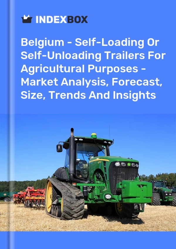 Report Belgium - Self-Loading or Self-Unloading Trailers for Agricultural Purposes - Market Analysis, Forecast, Size, Trends and Insights for 499$