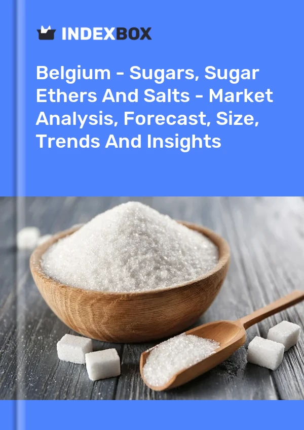 Report Belgium - Sugars, Sugar Ethers and Salts - Market Analysis, Forecast, Size, Trends and Insights for 499$