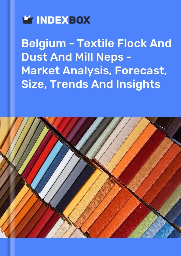 Report Belgium - Textile Flock and Dust and Mill Neps - Market Analysis, Forecast, Size, Trends and Insights for 499$