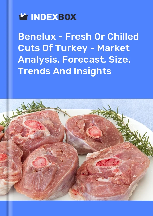 Report Benelux - Fresh or Chilled Cuts of Turkey - Market Analysis, Forecast, Size, Trends and Insights for 499$