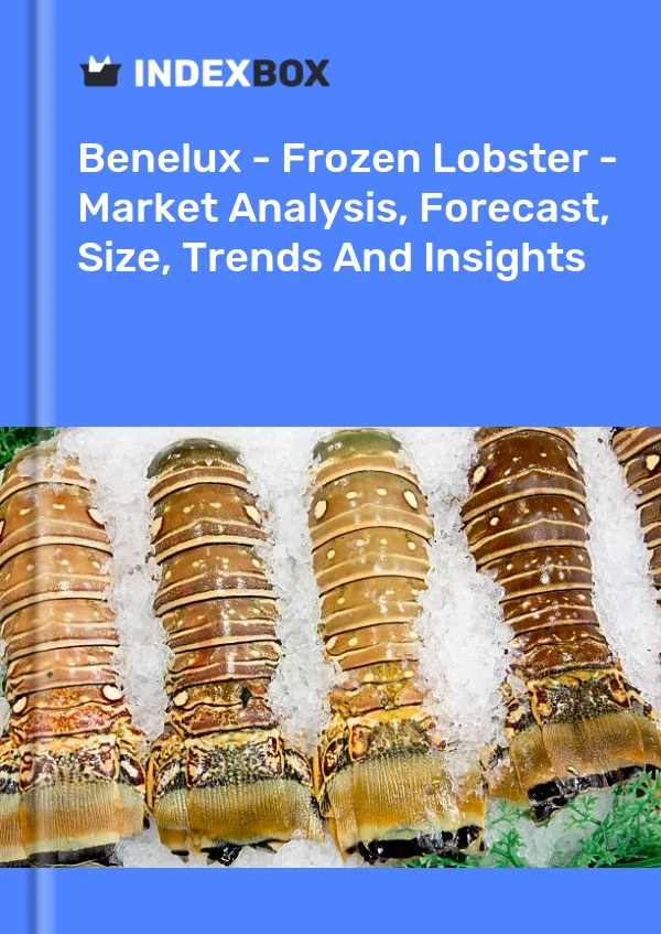 Report Benelux - Frozen Lobster - Market Analysis, Forecast, Size, Trends and Insights for 499$