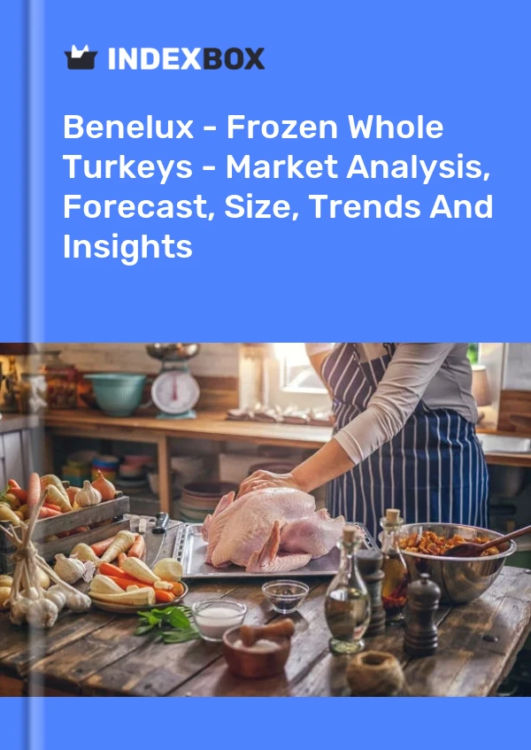 Report Benelux - Frozen Whole Turkeys - Market Analysis, Forecast, Size, Trends and Insights for 499$