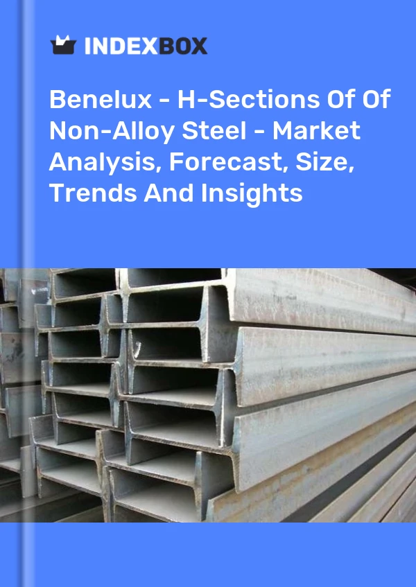 Report Benelux - H-Sections of Of Non-Alloy Steel - Market Analysis, Forecast, Size, Trends and Insights for 499$