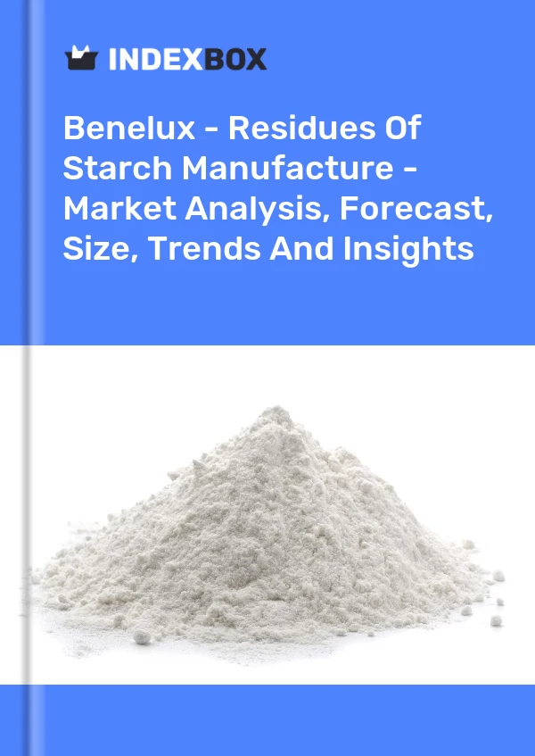 Report Benelux - Residues of Starch Manufacture - Market Analysis, Forecast, Size, Trends and Insights for 499$