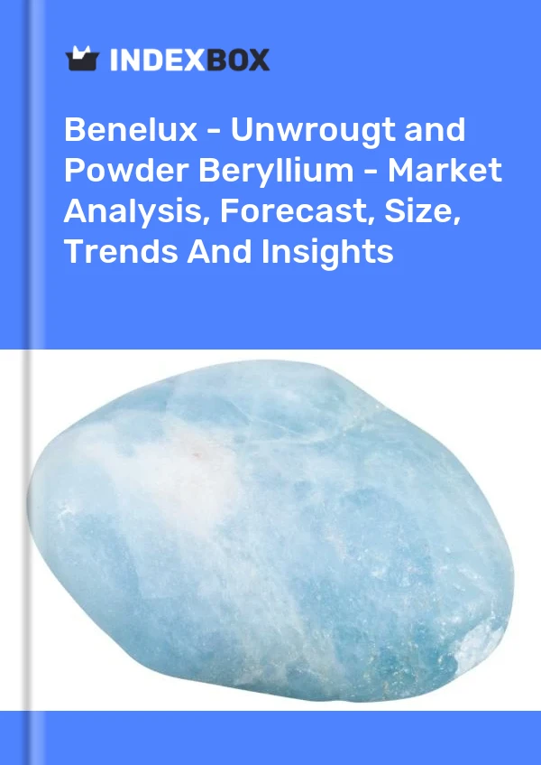 Report Benelux - Unwrougt and Powder Beryllium - Market Analysis, Forecast, Size, Trends and Insights for 499$