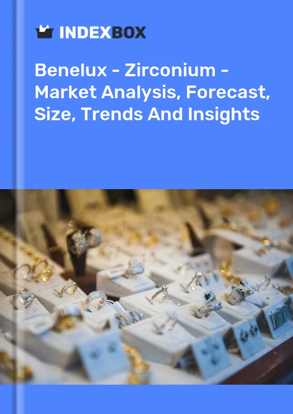 Report Benelux - Zirconium - Market Analysis, Forecast, Size, Trends and Insights for 499$