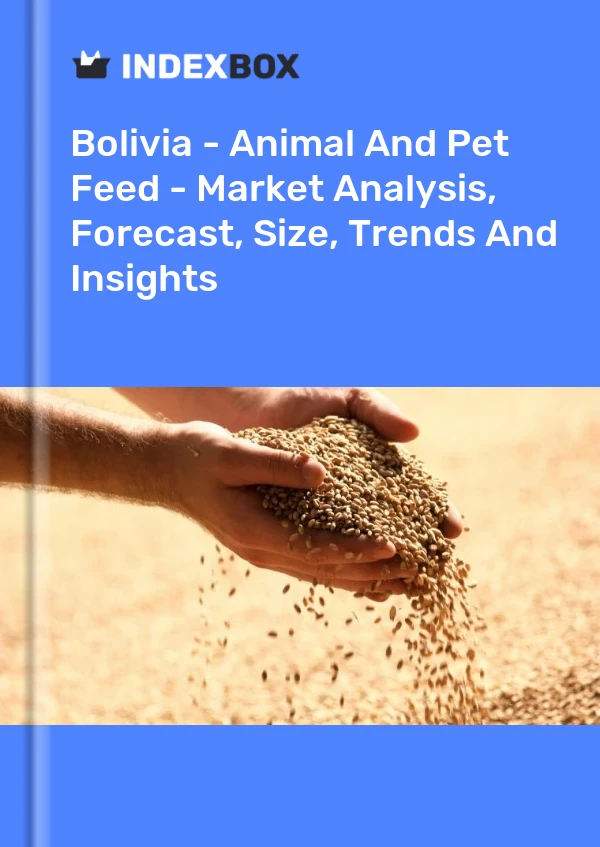 Report Bolivia - Animal and Pet Feed - Market Analysis, Forecast, Size, Trends and Insights for 499$