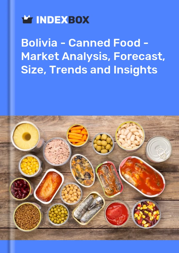 Bolivia - Canned Food - Market Analysis, Forecast, Size, Trends and Insights