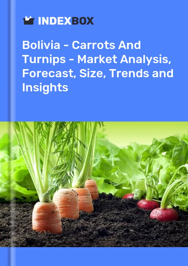 Bolivia - Carrots And Turnips - Market Analysis, Forecast, Size, Trends and Insights
