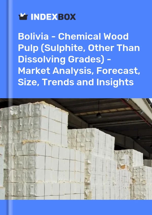 Report Bolivia - Chemical Wood Pulp (Sulphite, Other Than Dissolving Grades) - Market Analysis, Forecast, Size, Trends and Insights for 499$