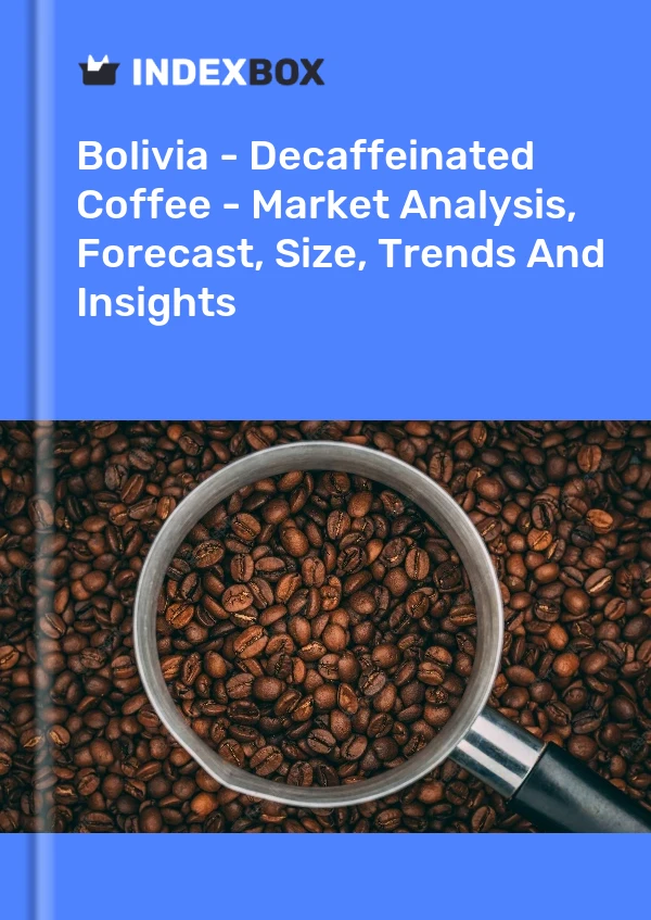 Report Bolivia - Decaffeinated Coffee - Market Analysis, Forecast, Size, Trends and Insights for 499$
