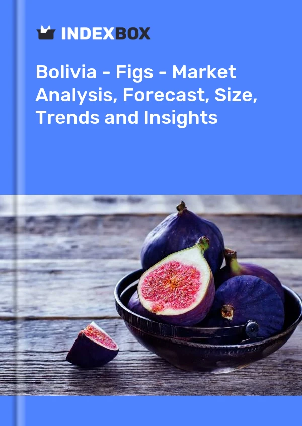 Bolivia - Figs - Market Analysis, Forecast, Size, Trends and Insights