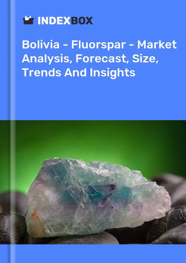 Report Bolivia - Fluorspar - Market Analysis, Forecast, Size, Trends and Insights for 499$