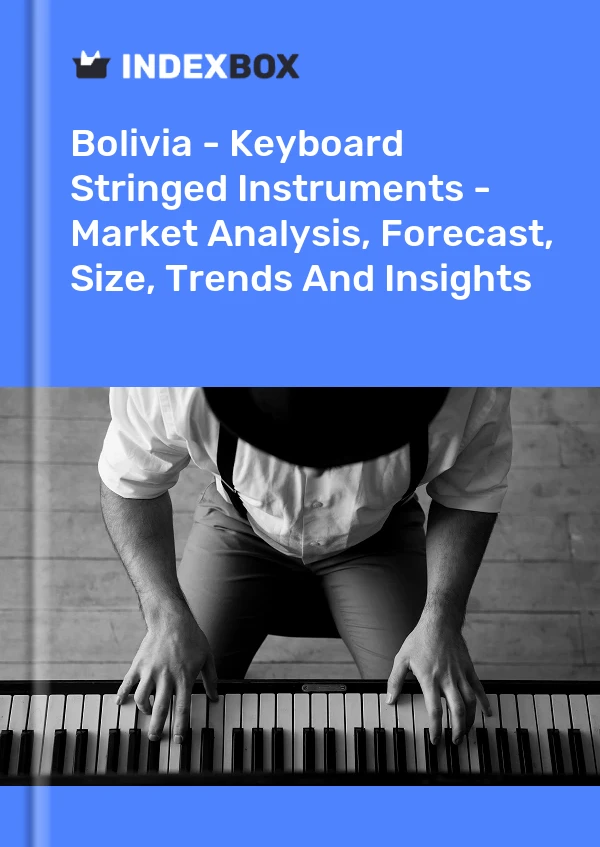 Bolivia - Keyboard Stringed Instruments - Market Analysis, Forecast, Size, Trends And Insights