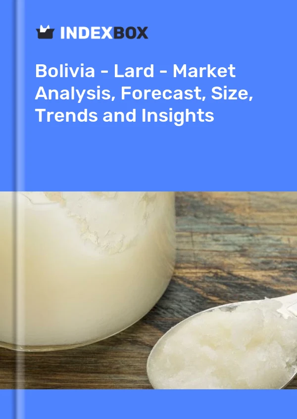 Bolivia - Lard - Market Analysis, Forecast, Size, Trends and Insights