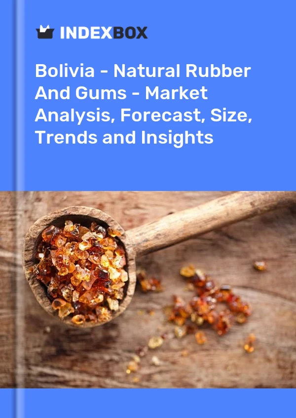 Bildiri Bolivya - Doğal Kauçuk Ve Sakızlar - Pazar Analizi, Tahmin, Boyut, Eğilimler ve Öngörüler for 499$