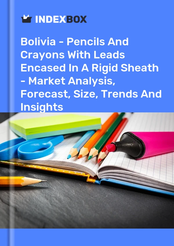 Bolivia - Pencils And Crayons With Leads Encased In A Rigid Sheath - Market Analysis, Forecast, Size, Trends And Insights
