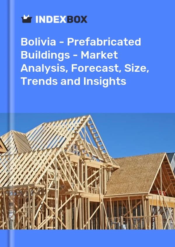 Report Bolivia - Prefabricated Buildings - Market Analysis, Forecast, Size, Trends and Insights for 499$