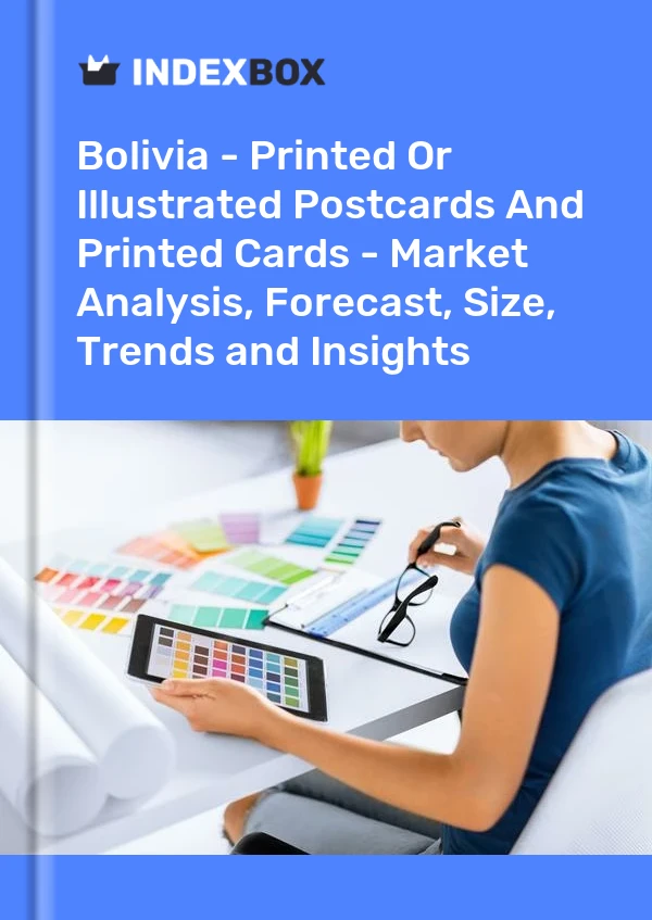 Report Bolivia - Printed or Illustrated Postcards and Printed Cards - Market Analysis, Forecast, Size, Trends and Insights for 499$