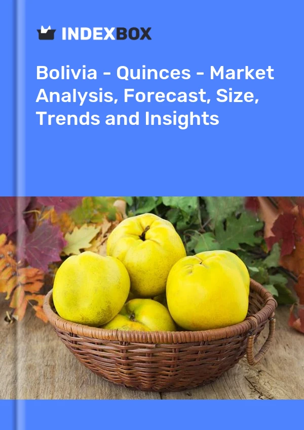 Report Bolivia - Quinces - Market Analysis, Forecast, Size, Trends and Insights for 499$