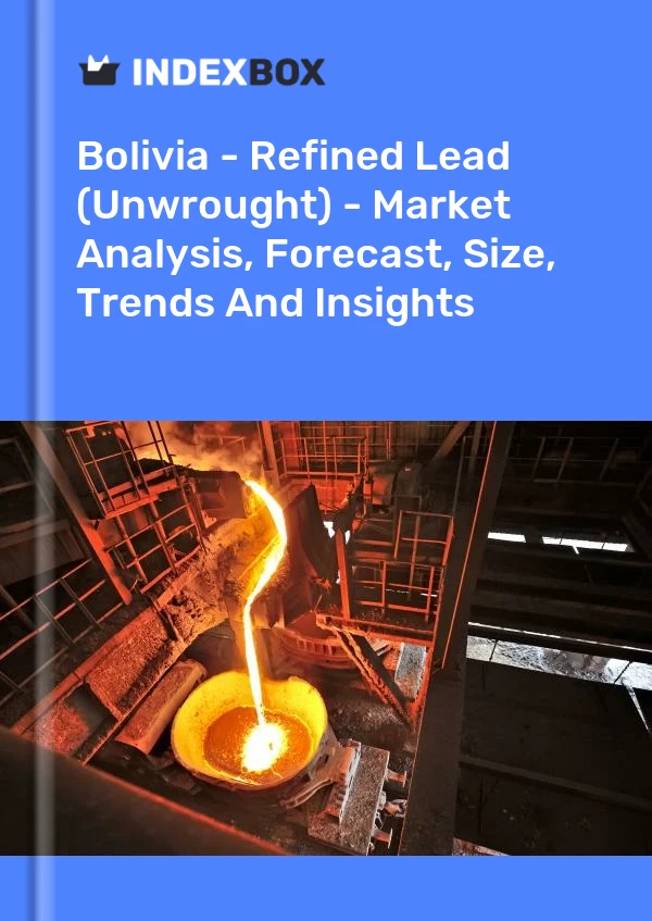 Report Bolivia - Refined Lead (Unwrought) - Market Analysis, Forecast, Size, Trends and Insights for 499$