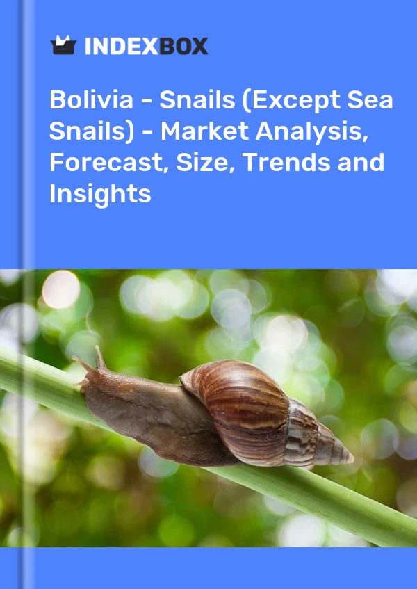 Report Bolivia - Snails (Except Sea Snails) - Market Analysis, Forecast, Size, Trends and Insights for 499$
