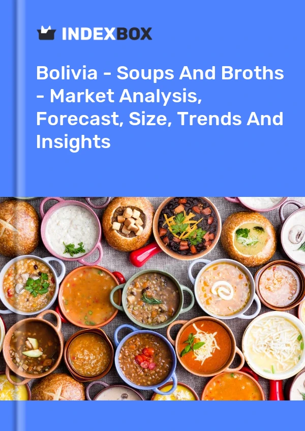 Report Bolivia - Soups and Broths - Market Analysis, Forecast, Size, Trends and Insights for 499$