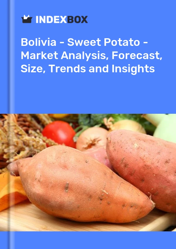 Report Bolivia - Sweet Potato - Market Analysis, Forecast, Size, Trends and Insights for 499$